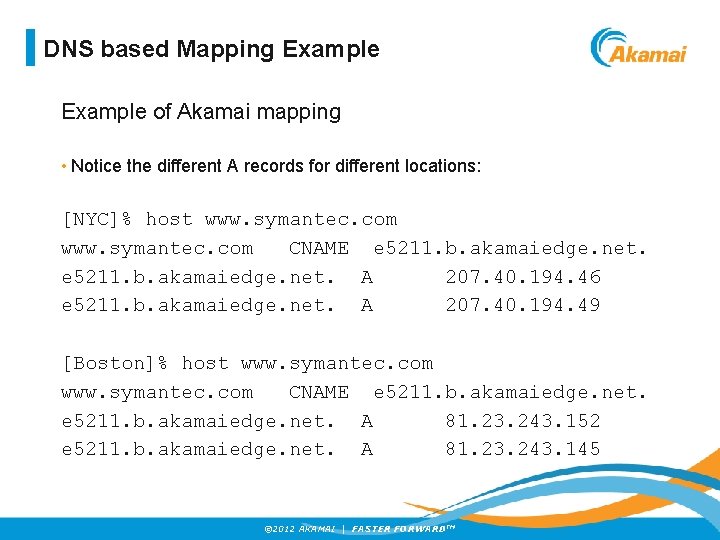 DNS based Mapping Example of Akamai mapping • Notice the different A records for