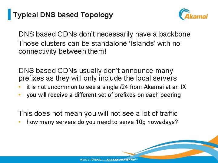 Typical DNS based Topology DNS based CDNs don’t necessarily have a backbone Those clusters