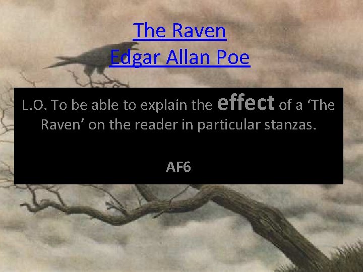 The Raven Edgar Allan Poe L. O. To be able to explain the effect