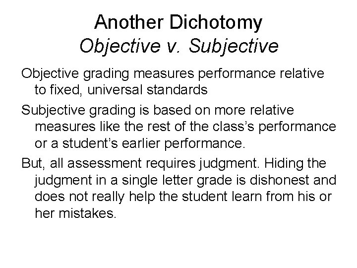 Another Dichotomy Objective v. Subjective Objective grading measures performance relative to fixed, universal standards