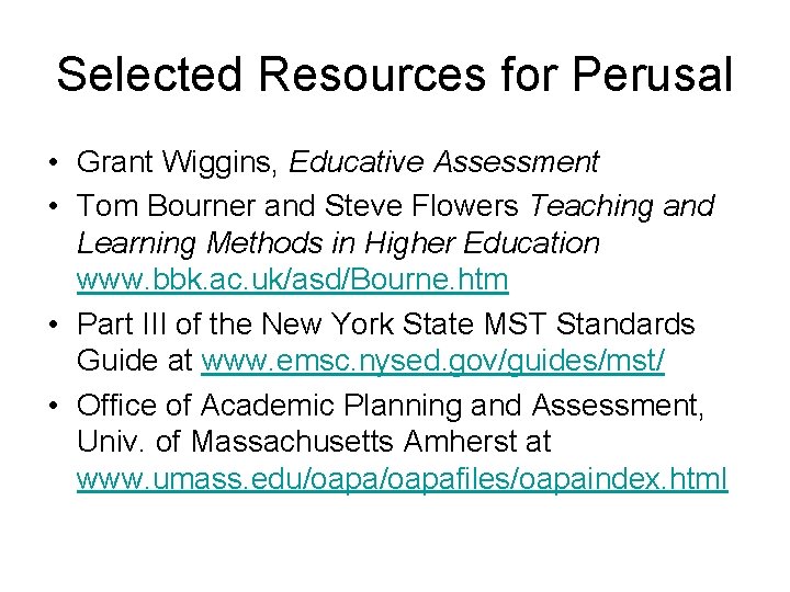 Selected Resources for Perusal • Grant Wiggins, Educative Assessment • Tom Bourner and Steve