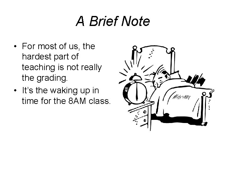 A Brief Note • For most of us, the hardest part of teaching is