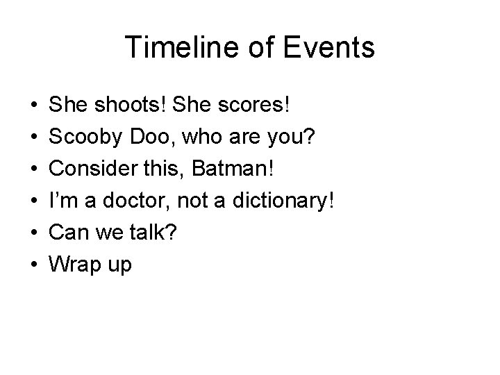 Timeline of Events • • • She shoots! She scores! Scooby Doo, who are