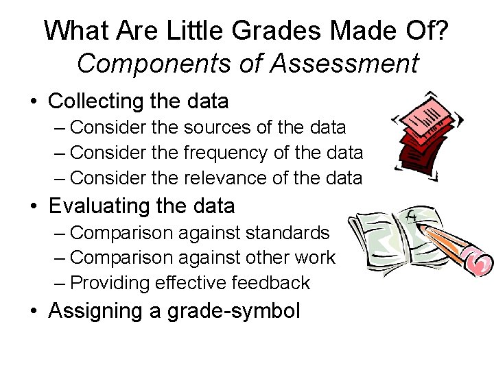 What Are Little Grades Made Of? Components of Assessment • Collecting the data –
