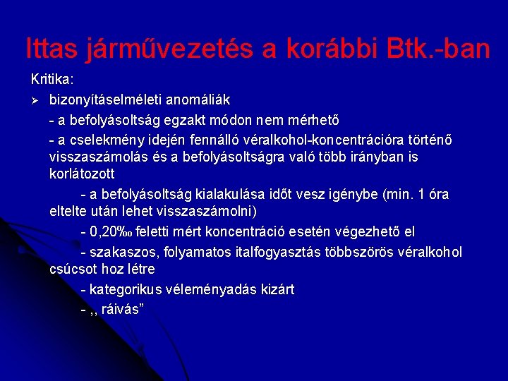 Ittas járművezetés a korábbi Btk. -ban Kritika: Ø bizonyításelméleti anomáliák - a befolyásoltság egzakt