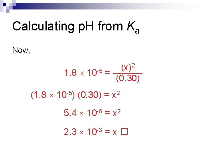 Calculating p. H from Ka Now, 2 (x) 1. 8 10 -5 = (0. Calculating p. H from Ka Now, 2 (x) 1. 8 10 -5 = (0.