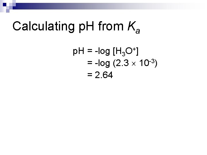 Calculating p. H from Ka p. H = -log [H 3 O+] p. H