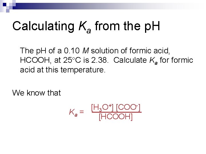 Calculating Ka from the p. H The p. H of a 0. 10 M Calculating Ka from the p. H The p. H of a 0. 10 M