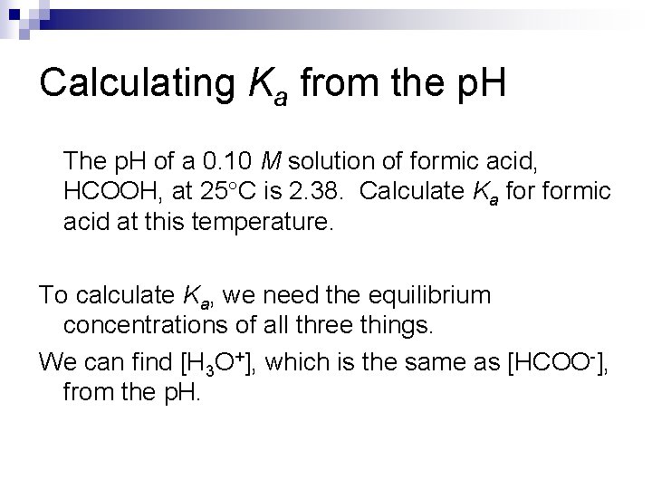 Calculating Ka from the p. H The p. H of a 0. 10 M Calculating Ka from the p. H The p. H of a 0. 10 M