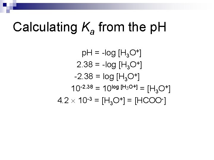 Calculating Ka from the p. H = -log [H 3 O+] 2. 38 =