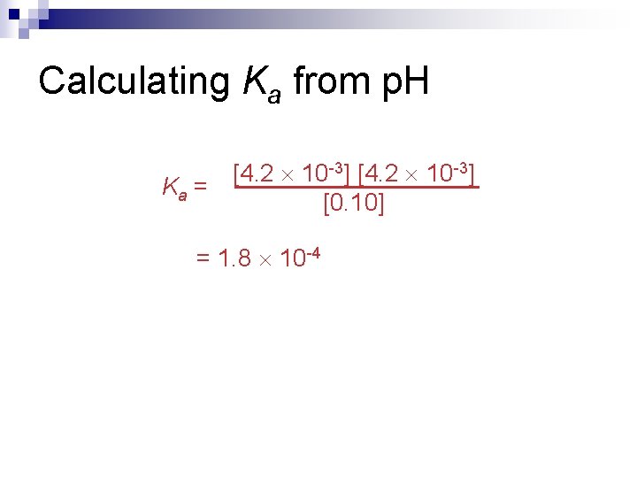 Calculating Ka from p. H [4. 2 10 -3] Ka = [0. 10] =