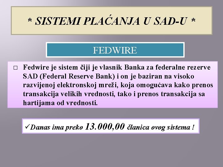 * SISTEMI PLAĆANJA U SAD-U * FEDWIRE � Fedwire je sistem čiji je vlasnik