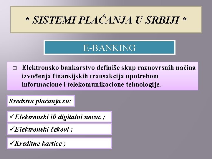 * SISTEMI PLAĆANJA U SRBIJI * E-BANKING � Elektronsko bankarstvo definiše skup raznovrsnih načina