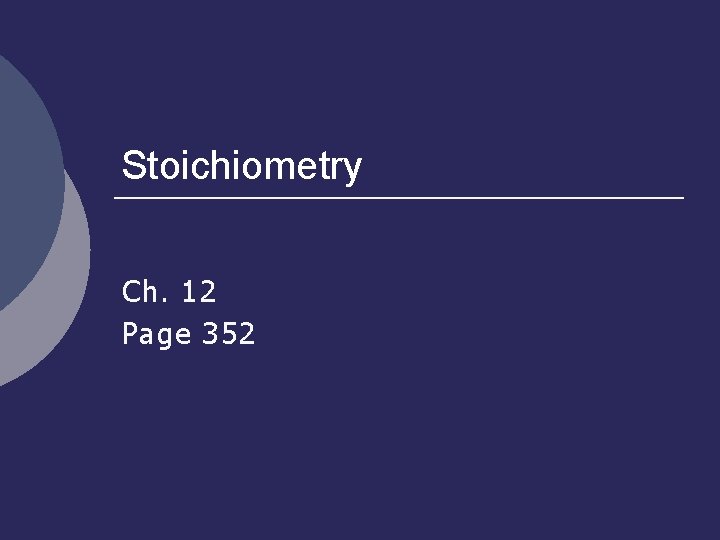 Stoichiometry Ch. 12 Page 352 