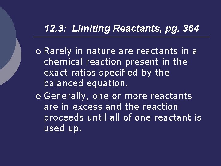 12. 3: Limiting Reactants, pg. 364 Rarely in nature are reactants in a chemical