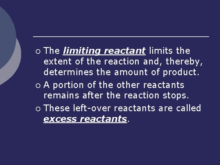 The limiting reactant limits the extent of the reaction and, thereby, determines the amount