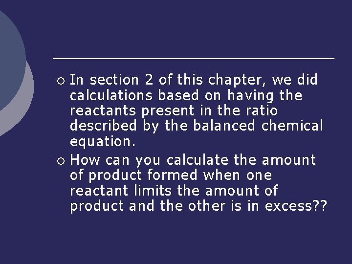 In section 2 of this chapter, we did calculations based on having the reactants