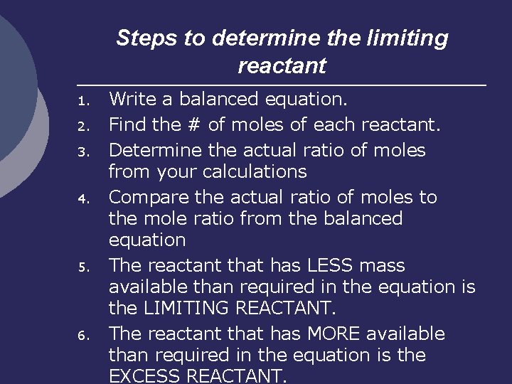 Steps to determine the limiting reactant 1. 2. 3. 4. 5. 6. Write a