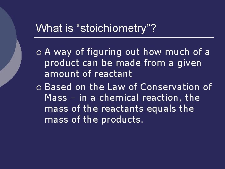 What is “stoichiometry”? A way of figuring out how much of a product can