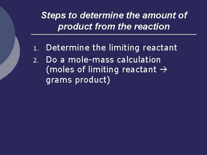 Steps to determine the amount of product from the reaction 1. 2. Determine the