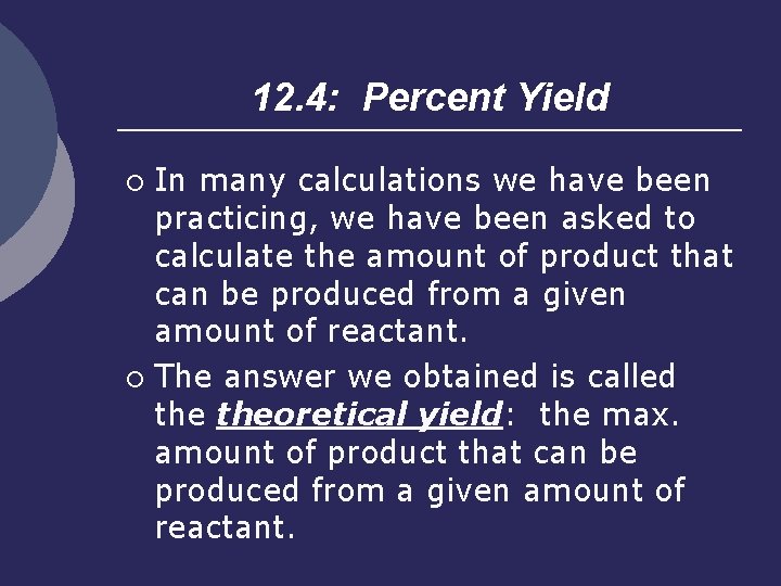 12. 4: Percent Yield In many calculations we have been practicing, we have been