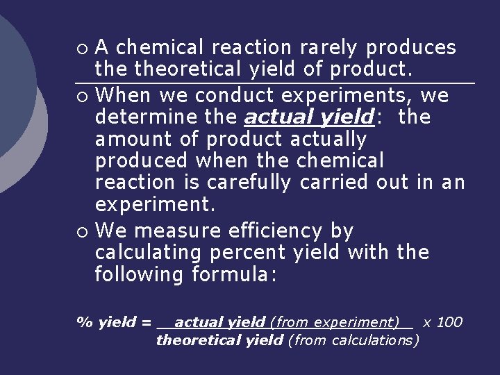 A chemical reaction rarely produces theoretical yield of product. ¡ When we conduct experiments,