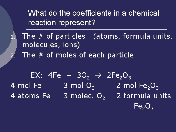 What do the coefficients in a chemical reaction represent? 1. 2. The # of