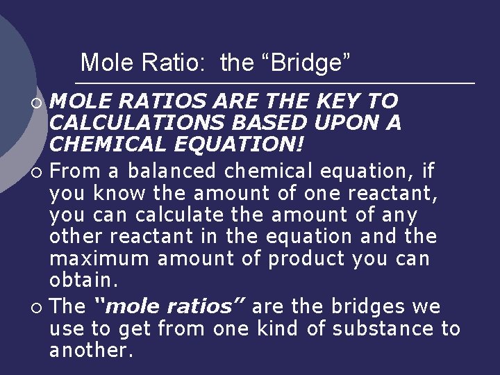 Mole Ratio: the “Bridge” MOLE RATIOS ARE THE KEY TO CALCULATIONS BASED UPON A