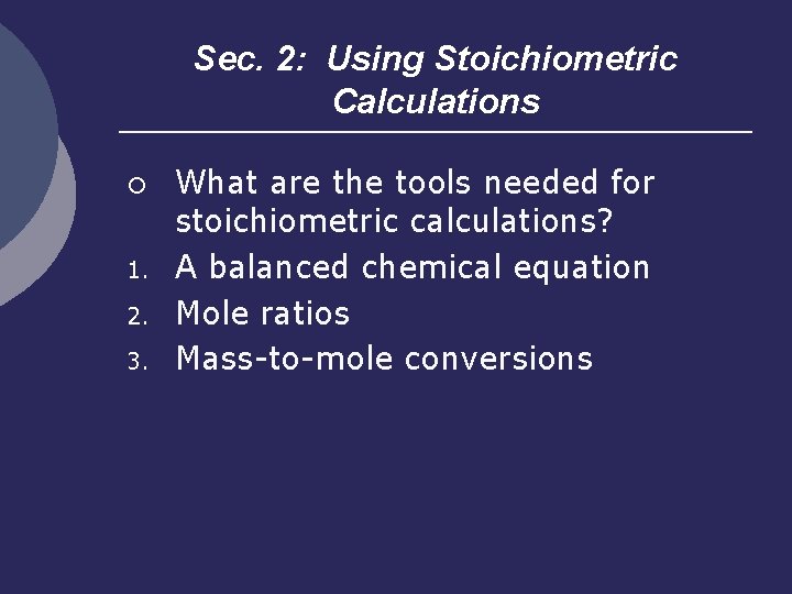 Sec. 2: Using Stoichiometric Calculations ¡ 1. 2. 3. What are the tools needed