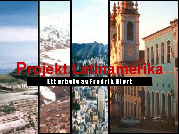 Projekt Latinamerika Ett arbete av Fredrik Hjort 