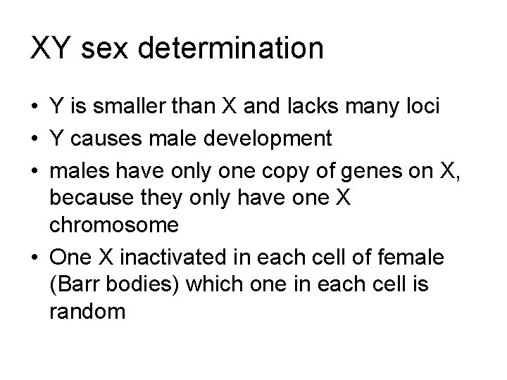 XY sex determination • Y is smaller than X and lacks many loci •