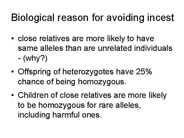 Biological reason for avoiding incest • close relatives are more likely to have same