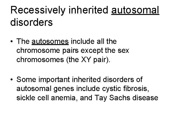 Recessively inherited autosomal disorders • The autosomes include all the chromosome pairs except the