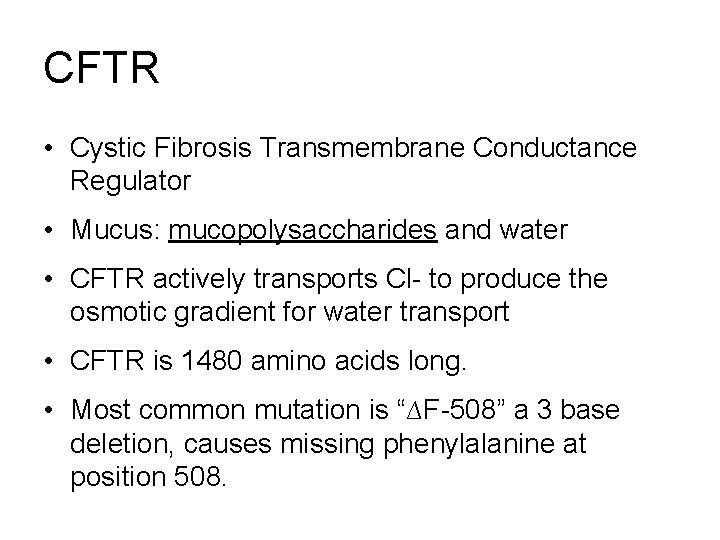 CFTR • Cystic Fibrosis Transmembrane Conductance Regulator • Mucus: mucopolysaccharides and water • CFTR