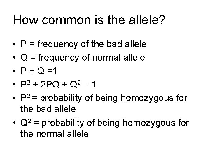 How common is the allele? • • • P = frequency of the bad