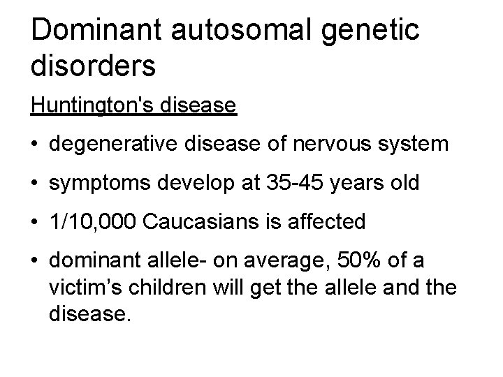 Dominant autosomal genetic disorders Huntington's disease • degenerative disease of nervous system • symptoms