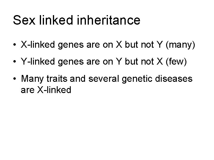 Sex linked inheritance • X-linked genes are on X but not Y (many) •