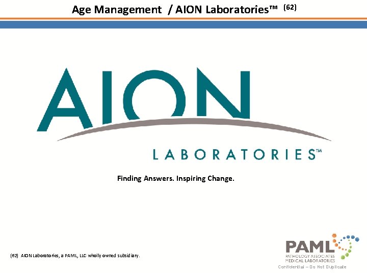 Age Management / AION Laboratories™ (62) Finding Answers. Inspiring Change. (62) AION Laboratories, a
