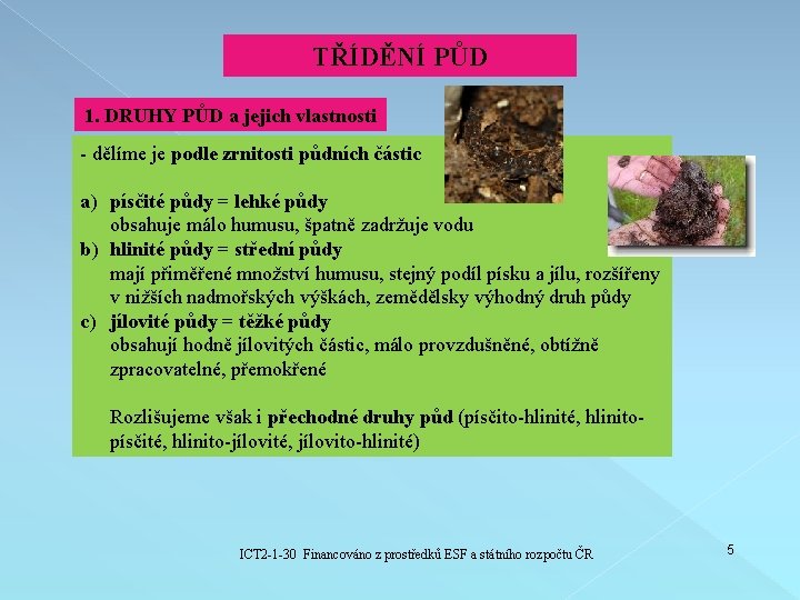 TŘÍDĚNÍ PŮD 1. DRUHY PŮD a jejich vlastnosti - dělíme je podle zrnitosti půdních