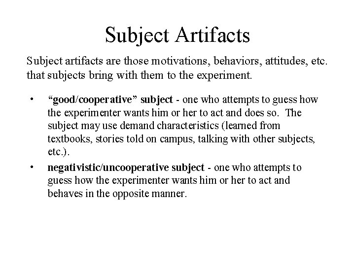 Subject Artifacts Subject artifacts are those motivations, behaviors, attitudes, etc. that subjects bring with