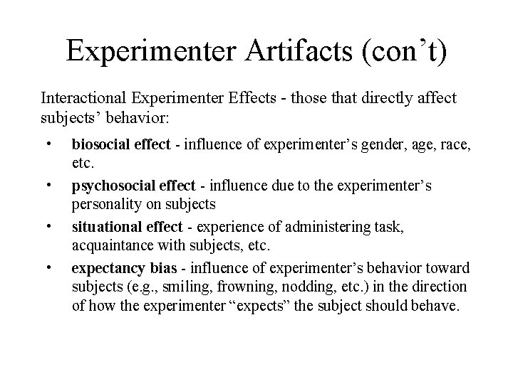 Experimenter Artifacts (con’t) Interactional Experimenter Effects - those that directly affect subjects’ behavior: •