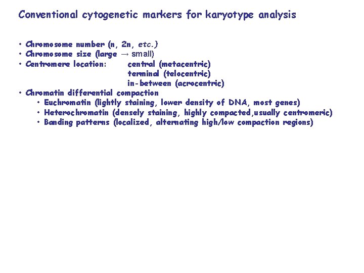 Conventional cytogenetic markers for karyotype analysis • Chromosome number (n, 2 n, etc. )