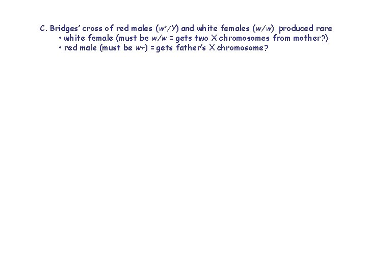 C. Bridges’ cross of red males (w+/Y) and white females (w/w) produced rare •