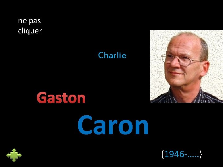ne pas cliquer Charlie Gaston Caron (1946 -…. . ) 