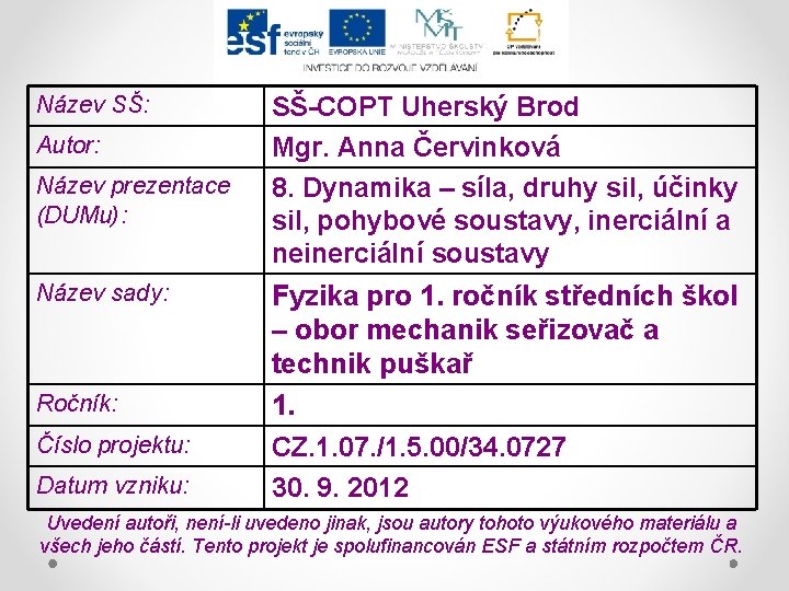 Název SŠ: Autor: Název prezentace (DUMu): Název sady: Ročník: Číslo projektu: Datum vzniku: SŠ-COPT