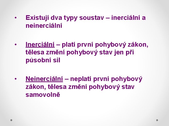  • Existují dva typy soustav – inerciální a neinerciální • Inerciální – platí