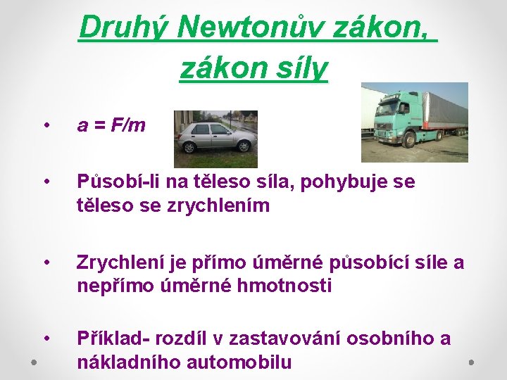 Druhý Newtonův zákon, zákon síly • a = F/m • Působí-li na těleso síla,