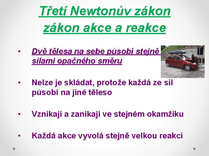 Třetí Newtonův zákon akce a reakce • Dvě tělesa na sebe působí stejně velkými