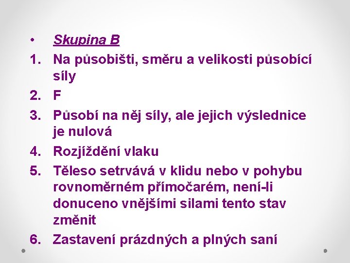  • Skupina B 1. Na působišti, směru a velikosti působící síly 2. F