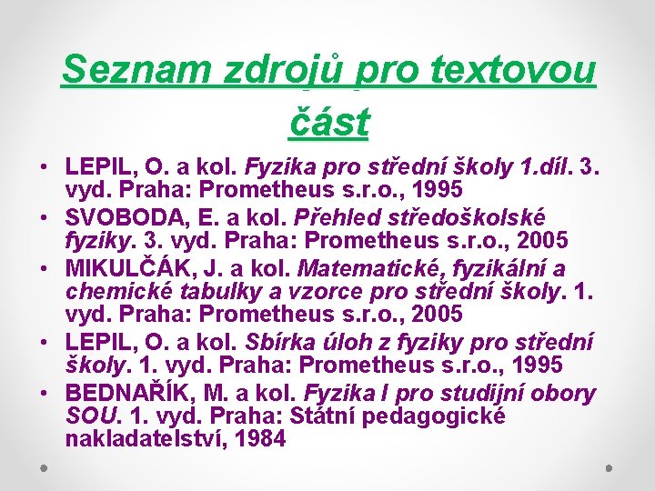 Seznam zdrojů pro textovou část • LEPIL, O. a kol. Fyzika pro střední školy